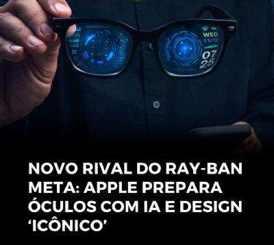 Apple prepara lançamento de óculos inteligentes para 2026, aponta mercado
