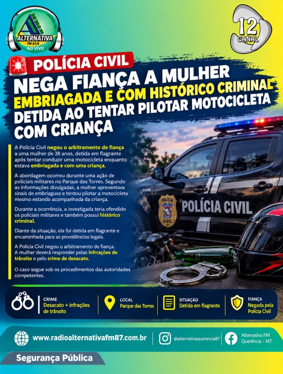  POLÍCIA CIVIL NEGA FIANÇA A MULHER DETIDA APÓS TENTAR PILOTAR MOTO EMBRIAGADA COM CRIANÇA
